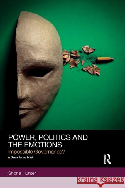 Power, Politics and the Emotions: Impossible Governance? Shona Hunter 9781138685840 Routledge Cavendish