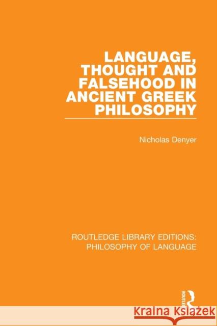 Language, Thought and Falsehood in Ancient Greek Philosophy Nicholas Denyer 9781138686106 Routledge