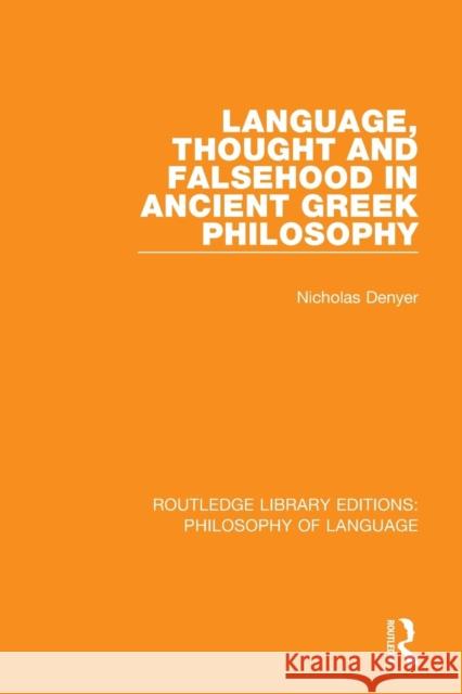 Language, Thought and Falsehood in Ancient Greek Philosophy Nicholas Denyer 9781138686106