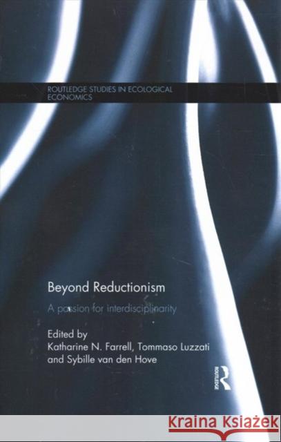 Beyond Reductionism: A Passion for Interdisciplinarity Katharine Farrell Tommaso Luzzati Sybille Va 9781138686571 Routledge