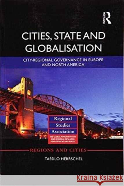 Cities, State and Globalisation: City-Regional Governance in Europe and North America Tassilo Herrschel 9781138686946 Routledge