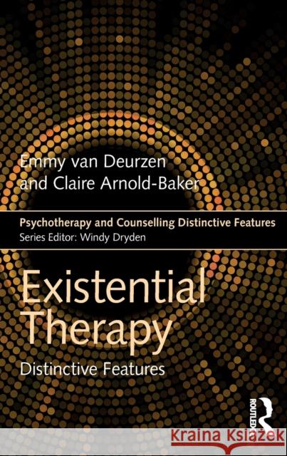 Existential Therapy: Distinctive Features Emmy Va Claire Arnold-Baker 9781138687103