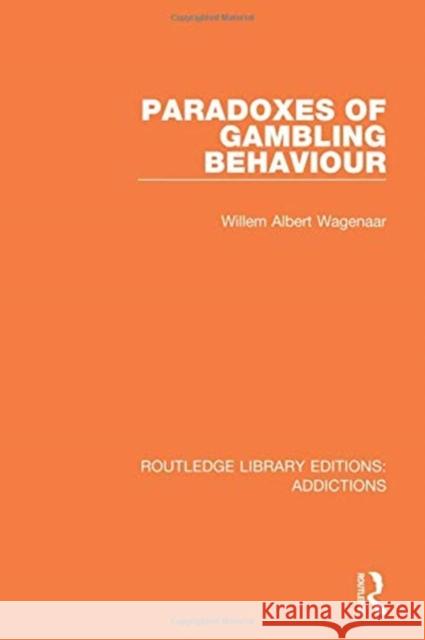 Paradoxes of Gambling Behaviour Willem Albert Wagenaar 9781138687219 Routledge