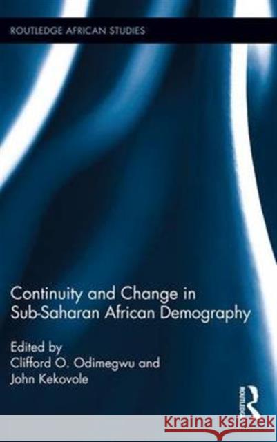 Continuity and Change in Sub-Saharan African Demography Clifford O. Odimegwu John Kekovole 9781138687226
