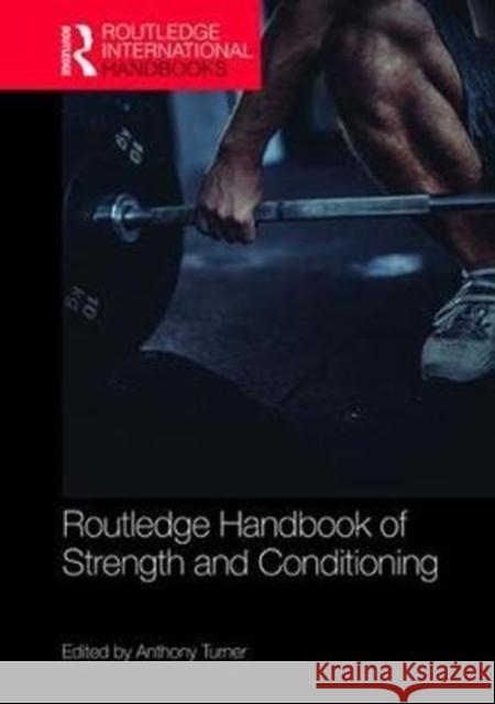 Routledge Handbook of Strength and Conditioning: Sport-Specific Programming for High Performance Anthony Turner 9781138687240