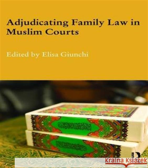 Adjudicating Family Law in Muslim Courts Elisa Giunchi 9781138687387 Routledge