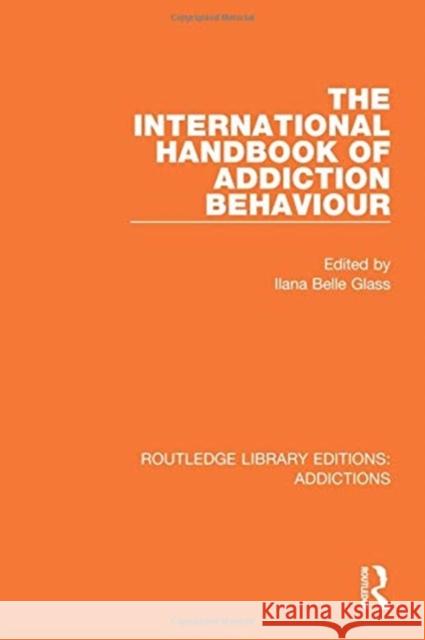 The International Handbook of Addiction Behaviour Ilana Belle Glass 9781138687417 Routledge