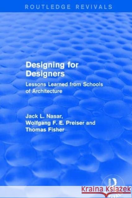 Designing for Designers (Routledge Revivals): Lessons Learned from Schools of Architecture Preiser, Wolfgang F. E. (University of Cincinnati, US)|||Nasar, Jack|||Fisher, Thomas 9781138687592 Routledge Revivals