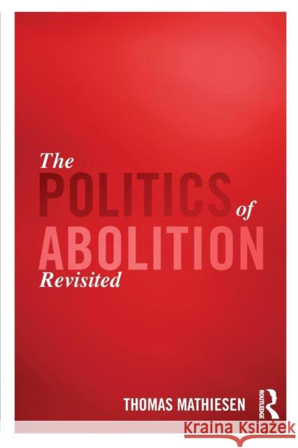 The Politics of Abolition Revisited Thomas Mathiesen 9781138687691 Routledge