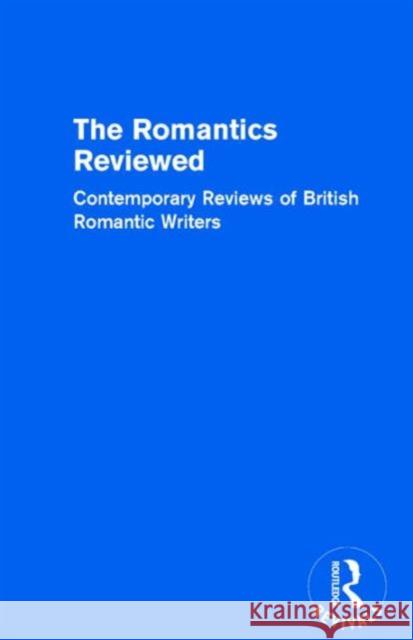 The Romantics Reviewed: Contemporary Reviews of British Romantic Writers. Part A: The Lake Poets - Volume I Donald H. Reiman 9781138687752