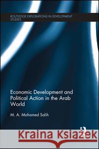 Economic Development and Political Action in the Arab World M. a. Mohamed Salih 9781138687769