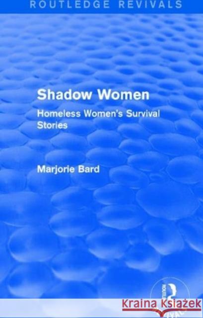 Shadow Women (Routledge Revivals): Homeless Women's Survival Stories Bard, Marjorie 9781138687899 