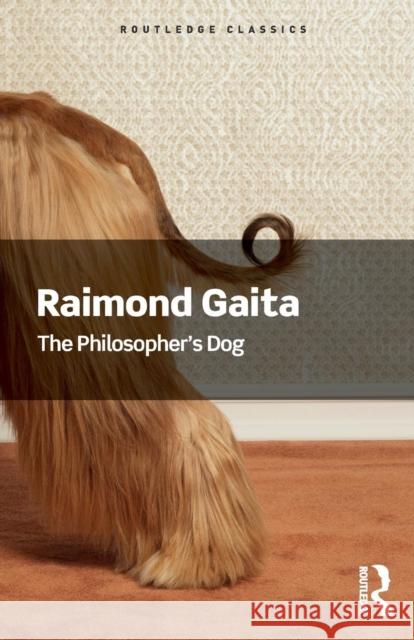 The Philosopher's Dog Raimond Gaita (King's College London, UK   9781138687943