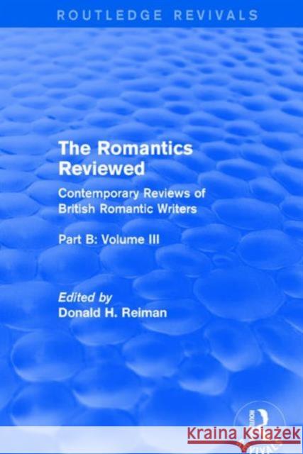 The Romantics Reviewed: Contemporary Reviews of British Romantic Writers. Part B: Byron and Regency Society Poets - Volume III Donald H. Reiman 9781138688179