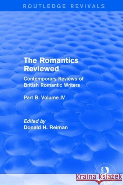 The Romantics Reviewed: Contemporary Reviews of British Romantic Writers. Part B: Byron and Regency Society Poets - Volume IV Donald H. Reiman 9781138688223