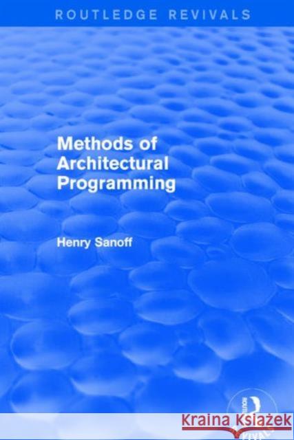 Methods of Architectural Programming (Routledge Revivals) Henry Sanoff 9781138688308