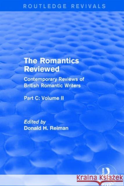 The Romantics Reviewed: Contemporary Reviews of British Romantic Writers. Part C: Shelley, Keats and London Radical Writers - Volume II Donald H. Reiman 9781138688407