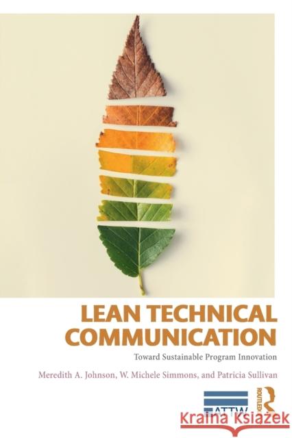 Lean Technical Communication: Toward Sustainable Program Innovation Meredith A. Johnson Michele Simmons Patricia Sullivan 9781138688520 Routledge