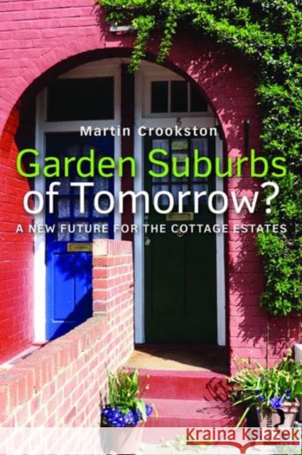 Garden Suburbs of Tomorrow?: A New Future for the Cottage Estates Martin Crookston 9781138688919 Routledge
