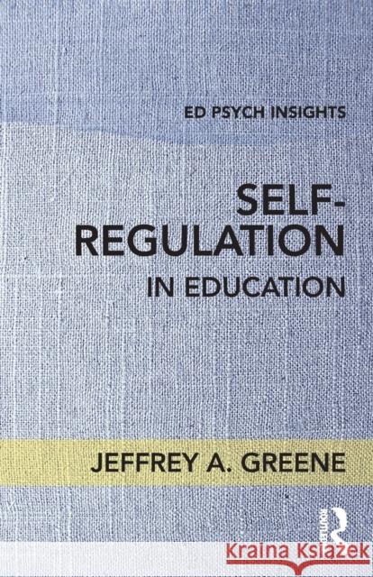 Self-Regulation in Education Jeffrey A. Greene 9781138689107 Taylor & Francis Ltd