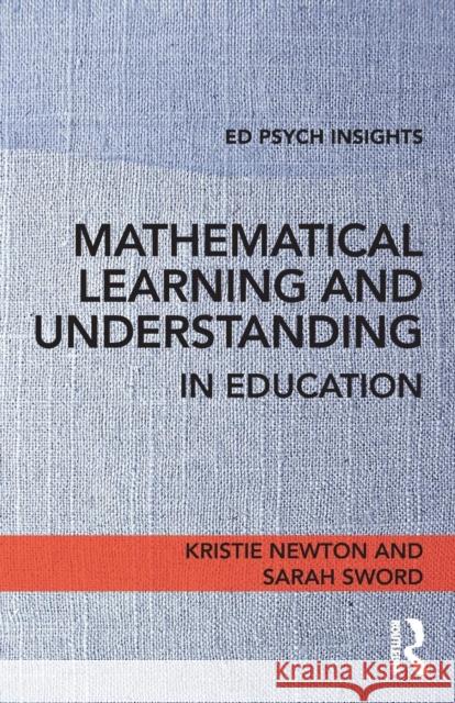 Mathematical Learning and Understanding in Education Kristie Jones Newton Sarah Sword 9781138689145