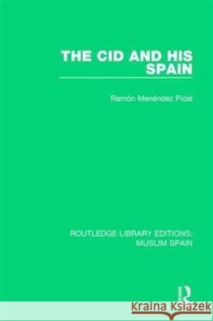 The Cid and His Spain Ramon Menende 9781138689626 Routledge