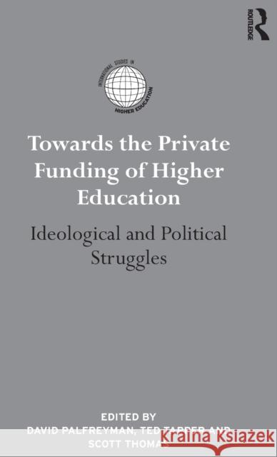 Towards the Private Funding of Higher Education: Ideological and Political Struggles  9781138689787 International Studies in Higher Education