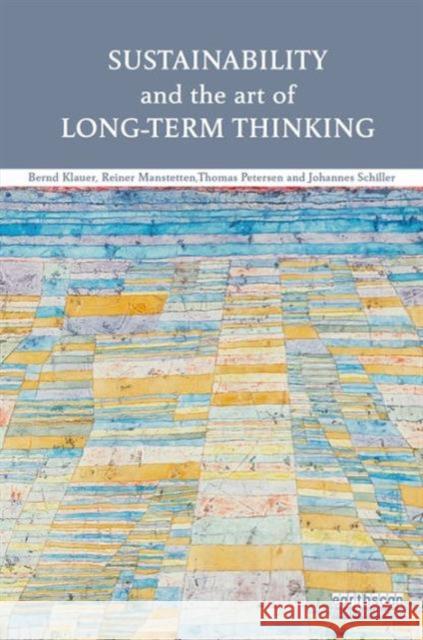 Sustainability and the Art of Long-Term Thinking Bernd Klauer Reiner Manstetten Thomas Petersen 9781138689909 Routledge