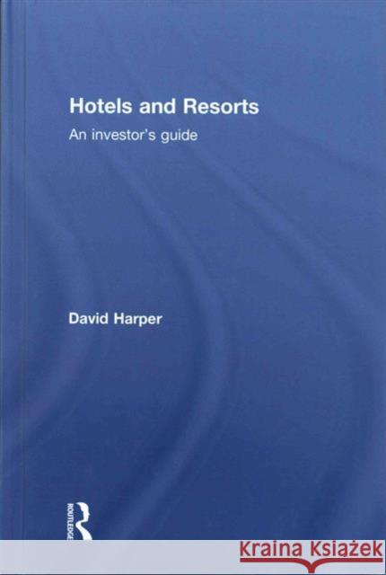 Hotels and Resorts: An Investor's Guide David Harper 9781138690158 Routledge