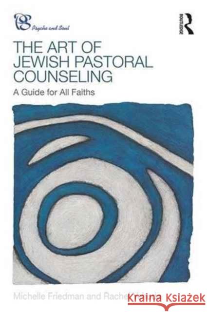 The Art of Jewish Pastoral Counseling: A Guide for All Faiths Michelle Friedman Rachel Yehuda 9781138690233