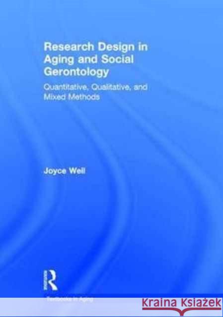 Research Design in Aging and Social Gerontology: Quantitative, Qualitative, and Mixed Methods Joyce Weil 9781138690257 Routledge