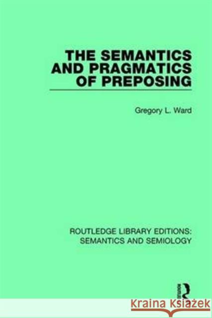 The Semantics and Pragmatics of Preposing Gregory L. Ward 9781138690349 Taylor and Francis