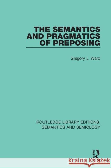 The Semantics and Pragmatics of Preposing Gregory L. Ward 9781138690370 Taylor and Francis