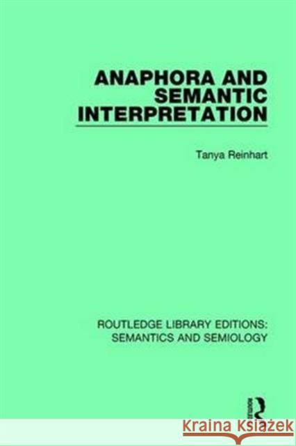 Anaphora and Semantic Interpretation Tanya Reinhart 9781138690387 Taylor and Francis