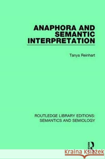 Anaphora and Semantic Interpretation Tanya Reinhart 9781138690417 Taylor and Francis