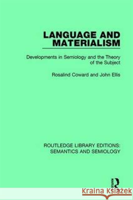 Language and Materialism: Developments in Semiology and the Theory of the Subject Rosalind Coward John Ellis  9781138690561