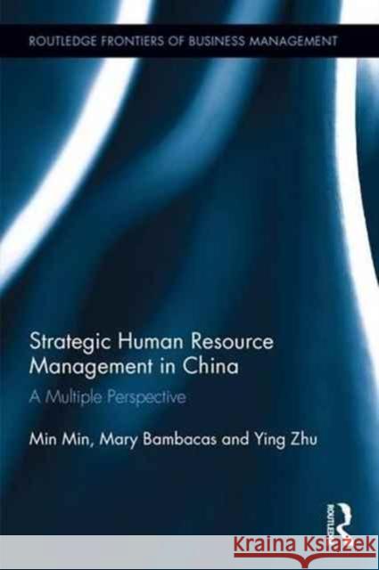 Strategic Human Resource Management in China: A Multiple Perspective Min Min Mary Bambacas Ying Zhu 9781138690653 Routledge