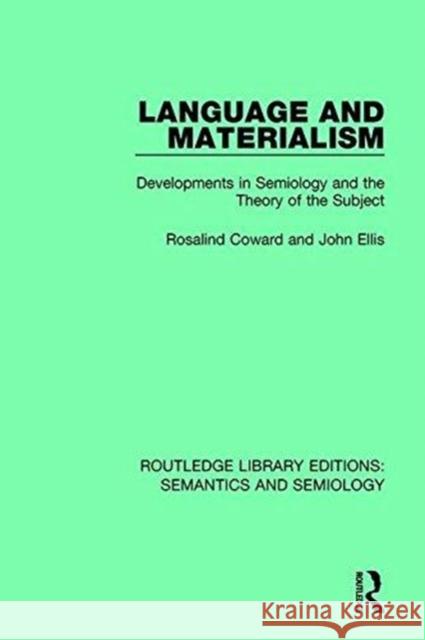Language and Materialism: Developments in Semiology and the Theory of the Subject Coward, Rosalind 9781138690677 Taylor and Francis