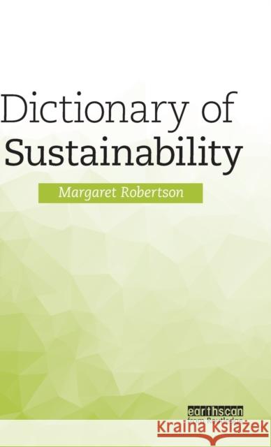 Dictionary of Sustainability Margaret Robertson 9781138690820 Routledge
