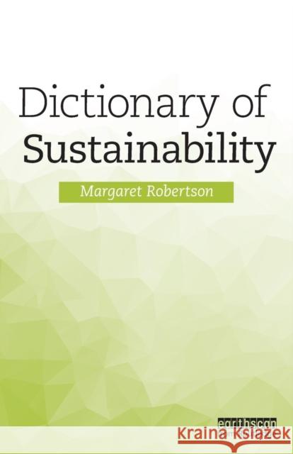 Dictionary of Sustainability Margaret Robertson 9781138690837 Routledge