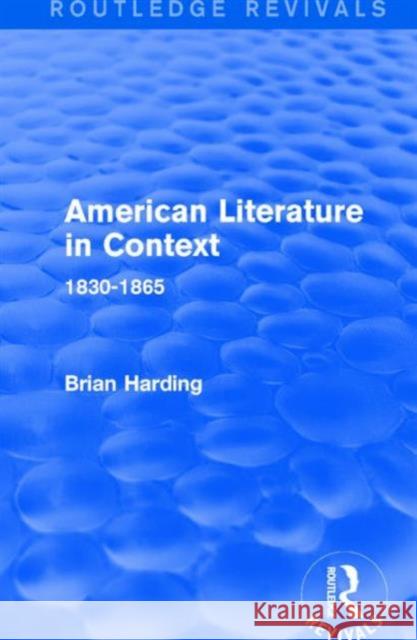 American Literature in Context: 1830-1865 Brian Harding 9781138691162