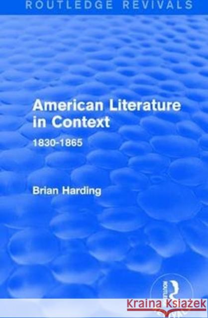 American Literature in Context: 1830-1865 Harding, Brian 9781138691179