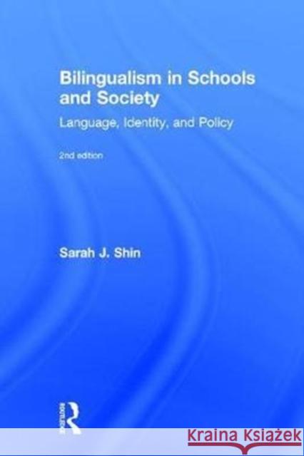 Bilingualism in Schools and Society: Language, Identity, and Policy, Second Edition Sarah J. Shin 9781138691285 Routledge