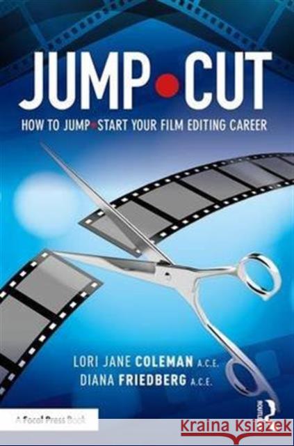 Jump-Cut: How to Jump-Start Your Career as a Film Editor Lori Coleman Diana Friedberg 9781138691353 Focal Press