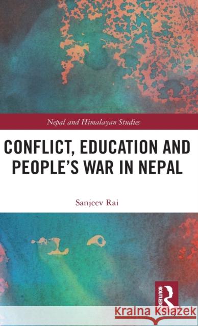 Conflict, Education and People's War in Nepal Rai, Sanjeev 9781138691384