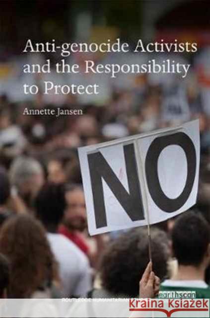Anti-Genocide Activists and the Responsibility to Protect Annette Jansen 9781138691414 Routledge