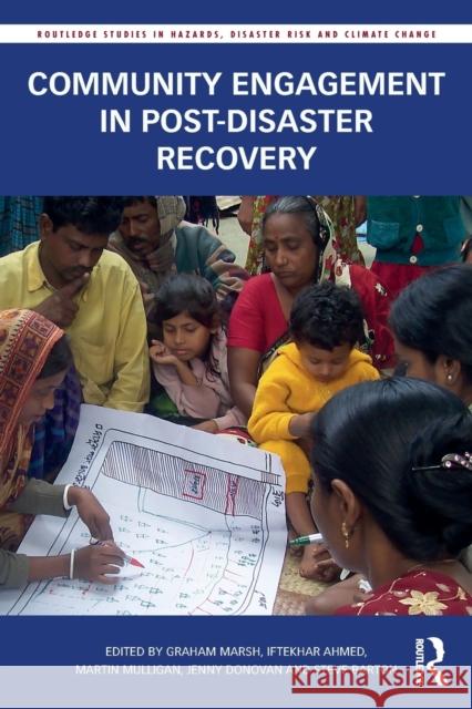 Community Engagement in Post-Disaster Recovery Graham L. J. Marsh Iftekhar Ahmed Martin Mulligan 9781138691674 Routledge