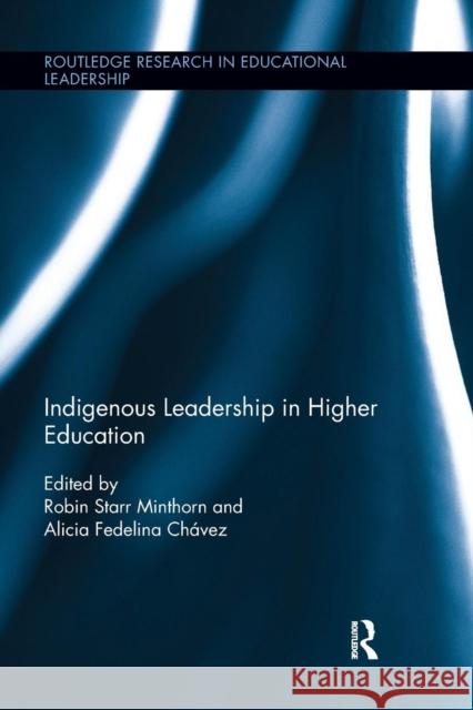 Indigenous Leadership in Higher Education Robin Minthorn Alicia Fedelina Chavez 9781138691698 Routledge