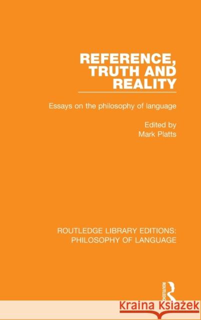 Reference, Truth and Reality: Essays on the Philosophy of Language Mark Platts 9781138691810