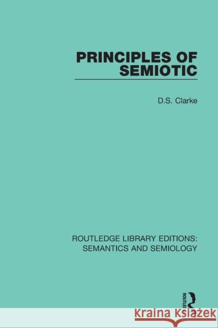 Principles of Semiotic David S. Clarke 9781138691834 Taylor and Francis